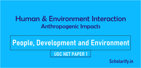 Human and Environment Interaction: Anthropogenic Impacts UGC NET